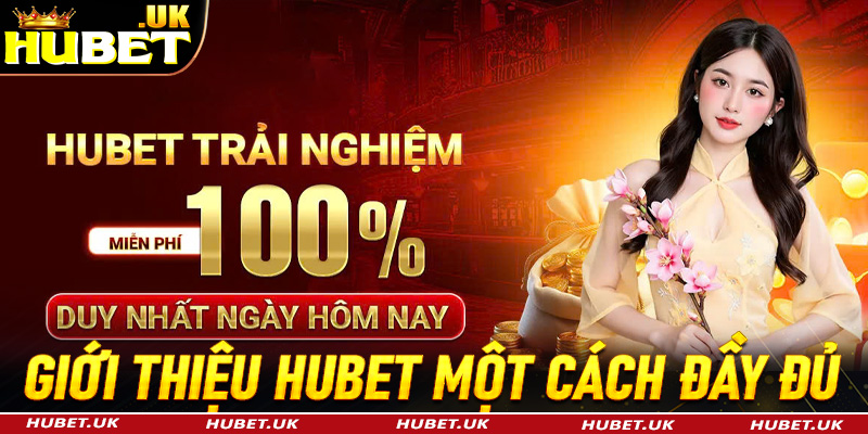 Giơi thiệu Hubet một cách đầy đủ nhất cho bet thủ