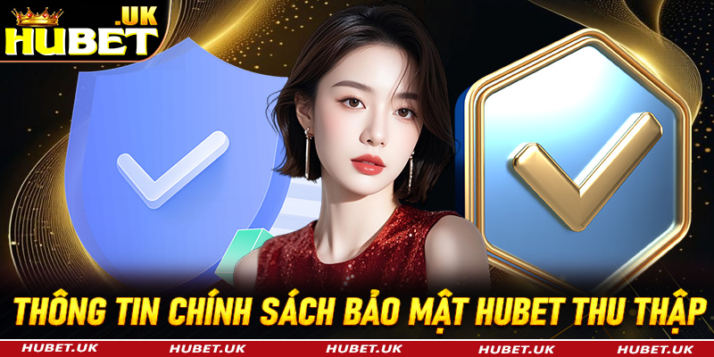 Lượng thông tin mà trang chính sách bảo mật Hubet thu thập từ người dùng