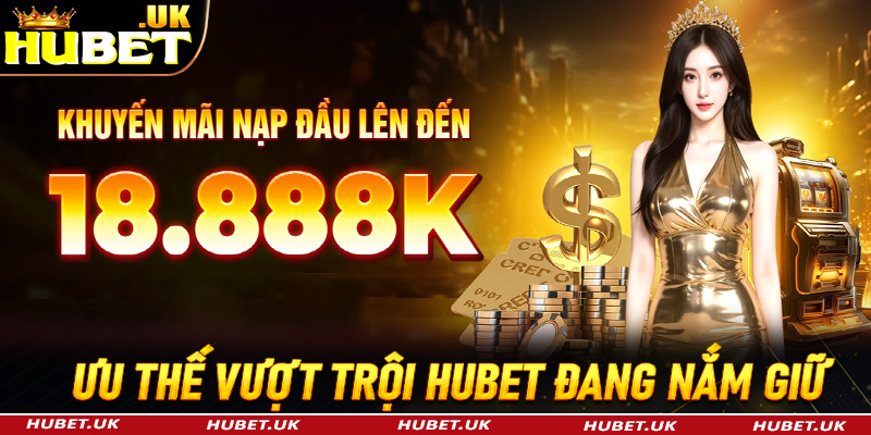 Top những ưu thế vượt trội mà sân chơi Hubet đang nắm giữ cho riêng mình