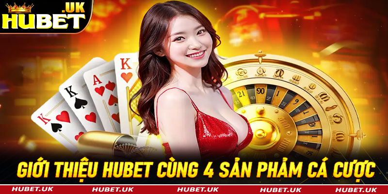 Giới thiệu Hubet cùng 4 sản phẩm trò chơi tạo lên tên tuổi