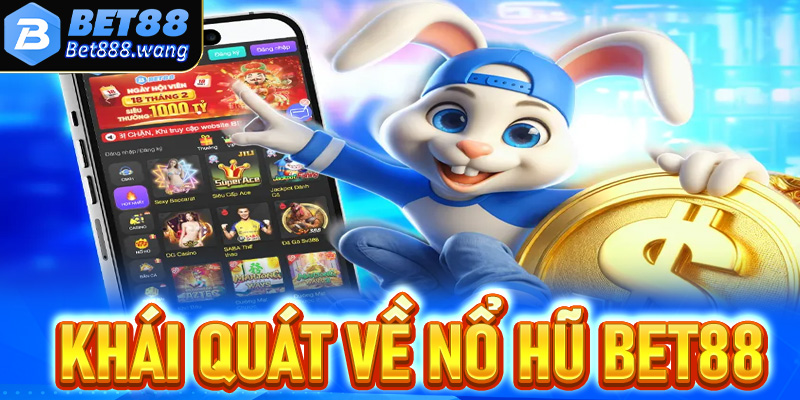Khái quát về Nổ hũ Bet88