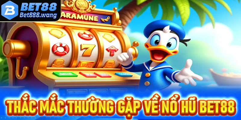 FAQs - Tất cả thắc mắc thường gặp xoay quanh nổ hũ Bet88