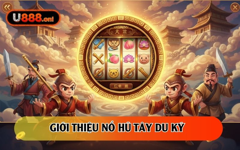Nổ hũ Tây Du Ký - tựa game đình đám trong làng slot